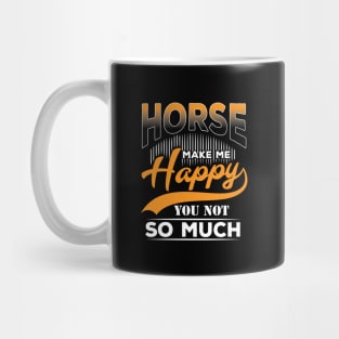 Horse makes me happy not you so much Mug